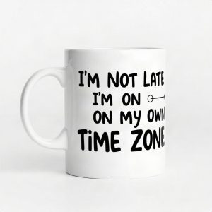 I'm Not Late I'm On My Own Time Zone Funny Coffee Mug (AI)