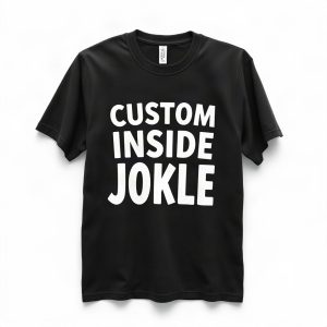 Custom Inside Joke T Shirt Print Your Private Joke (AI)