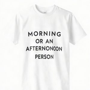 I'm Not A Morning Person Or An Afternoon Person Funny Tee (AI)