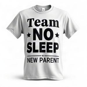 Team No Sleep New Parent Edition T Shirt (AI)