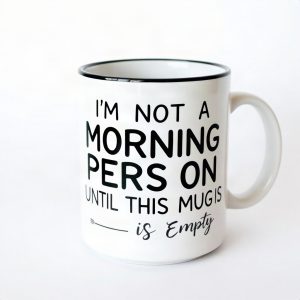 I'm Not A Morning Person Until This Mug Is Empty (AI)