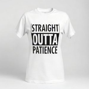 Straight Outta Patience Funny Mom T Shirt (AI)