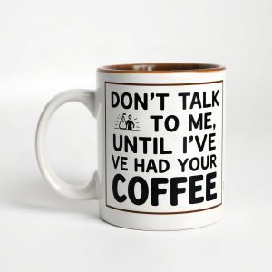 Don't Talk To Me Until I've Had My Coffee Warning Mug (AI)